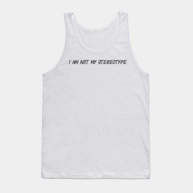 I am Not My Stereotype Tank Top by J_Designs